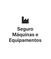 Seguro Máquinas e Equipamentos